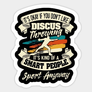 It's Okay If You Don't Like Discus Throwing Smart People Sport Anyway Sticker